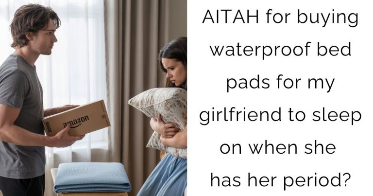 AITAH for buying waterproof bed pads for my girlfriend to sleep on when she has her period?