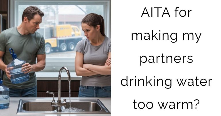 AITA for making my partners drinking water too warm?