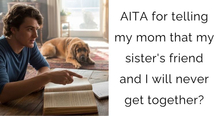 AITA for telling my mom that my sister’s friend and I will never get together?
