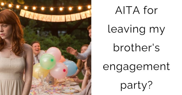 AITA for leaving my brother’s engagement party?