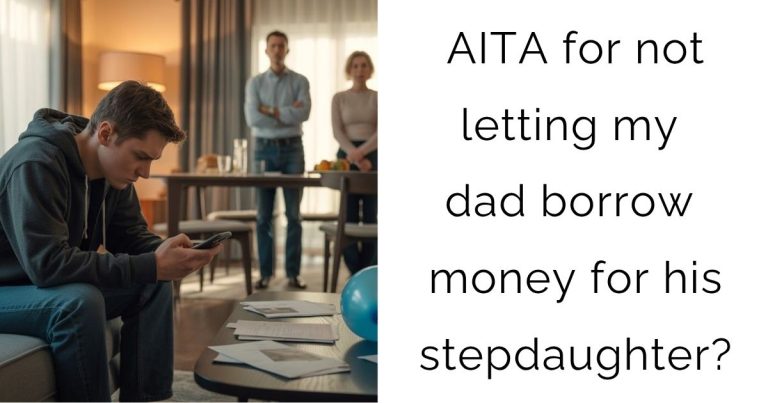 AITA for not letting my dad borrow money for his stepdaughter?