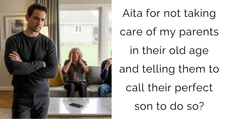 Aita for not taking care of my parents in their old age and telling them to call their perfect son to do so?