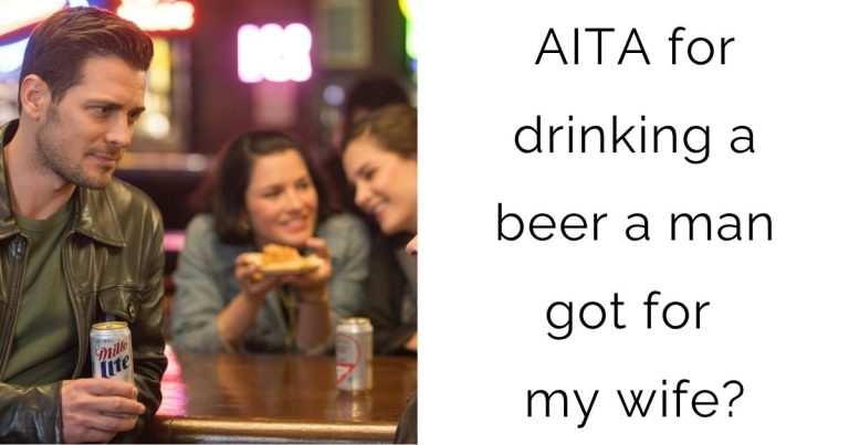 AITA for drinking a beer a man got for my wife?