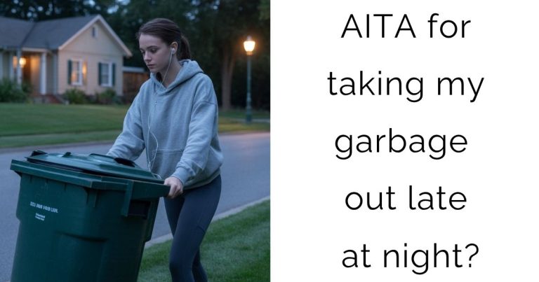AITA for taking my garbage out late at night?