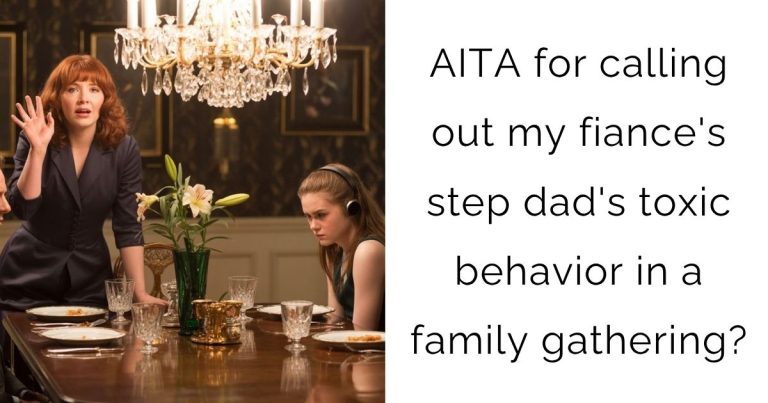 AITA for calling out my fiance’s step dad’s toxic behavior in a family gathering?