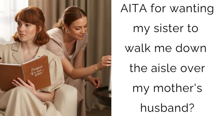 AITA for wanting my sister to walk me down the aisle over my mother’s husband?