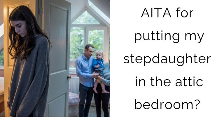 AITA for putting my stepdaughter in the attic bedroom?