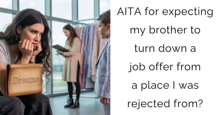 AITA for expecting my brother to turn down a job offer from a place I was rejected from?