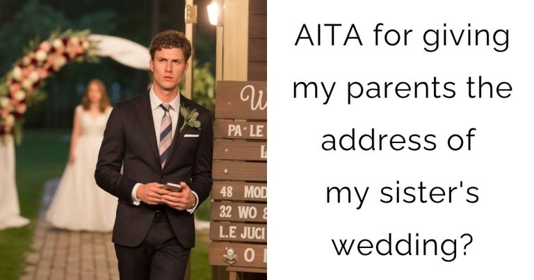 AITA for giving my parents the address of my sister’s wedding?