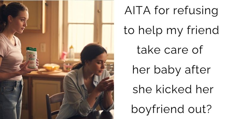 AITA for refusing to help my friend take care of her baby after she kicked her boyfriend out?