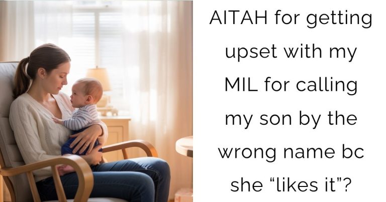 AITAH for getting upset with my MIL for calling my son by the wrong name bc she “likes it”?