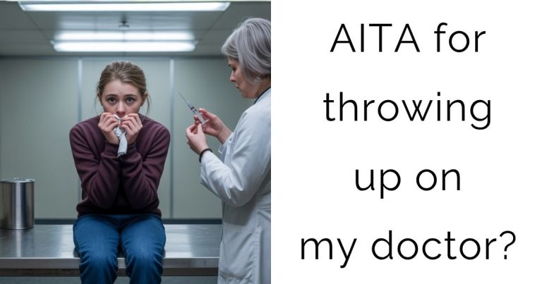 AITA for throwing up on my doctor?