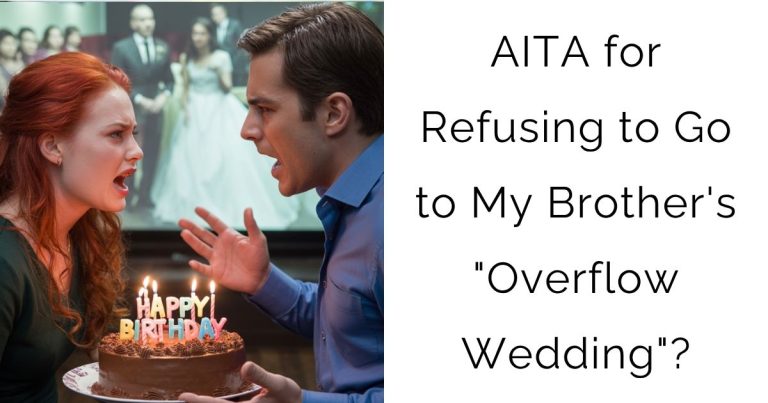 AITA for Refusing to Go to My Brother’s “Overflow Wedding”?