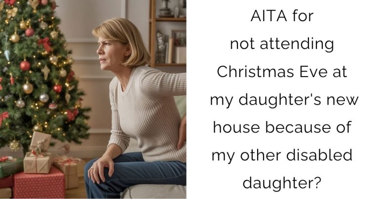 AITA for not attending Christmas Eve at my daughter’s new house because of my other disabled daughter?