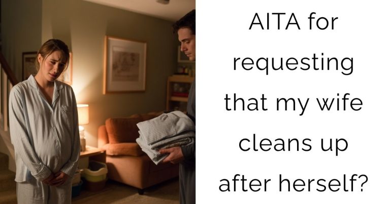 AITA for requesting that my wife cleans up after herself?