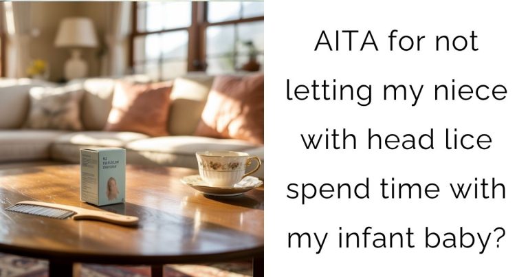 AITA for not letting my niece with head lice spend time with my infant baby?