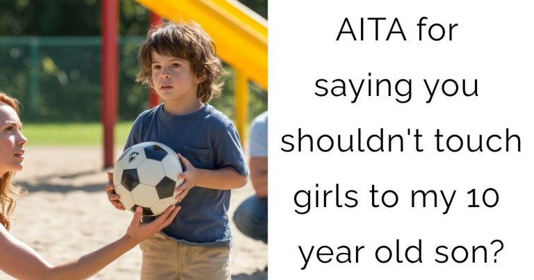 AITA for saying you shouldn’t touch girls to my 10 year old son?