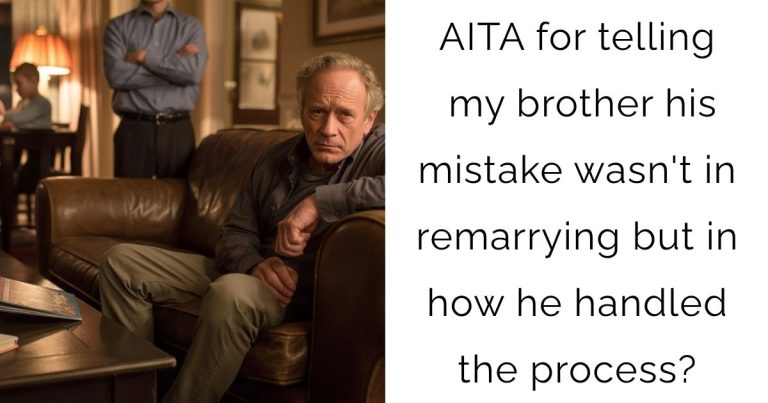 AITA for telling my brother his mistake wasn’t in remarrying but in how he handled the process?