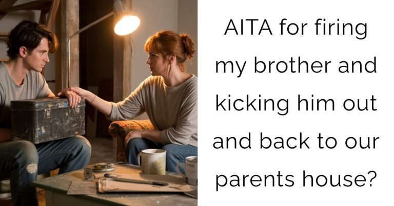 AITA for firing my brother and kicking him out and back to our parents house?