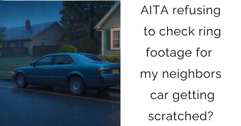 AITA refusing to check ring footage for my neighbors car getting scratched?