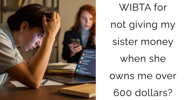 WIBTA for not giving my sister money when she owns me over 600 dollars?
