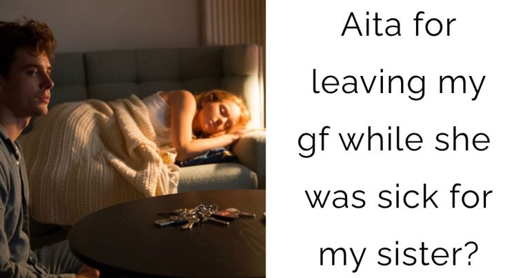 Aita for leaving my gf while she was sick for my sister?
