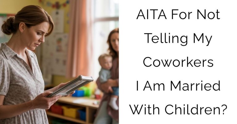 AITA For Not Telling My Coworkers I Am Married With Children?
