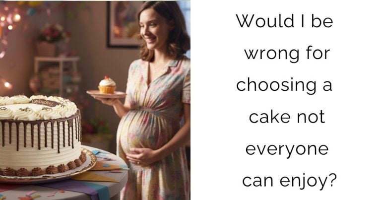 Would I be wrong for choosing a cake not everyone can enjoy?