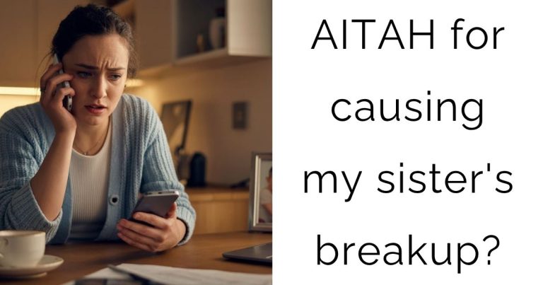 AITAH for causing my sister’s breakup?