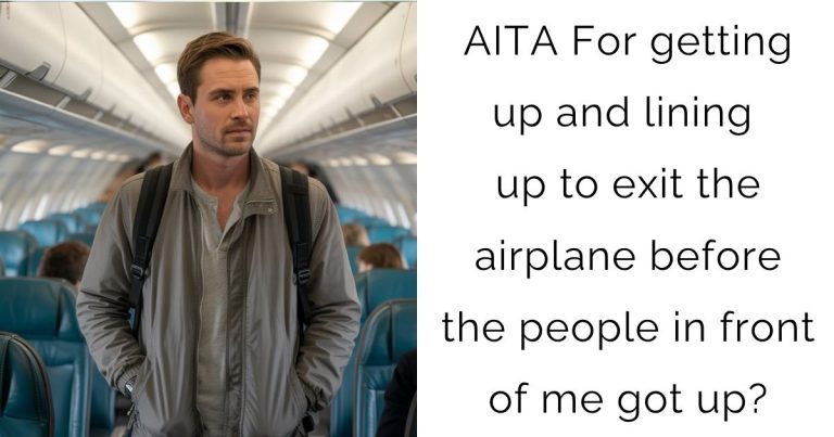 AITA For getting up and lining up to exit the airplane before the people in front of me got up?