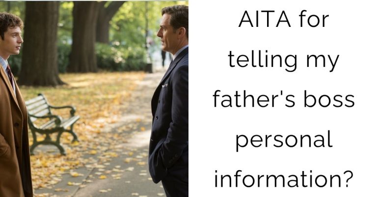 AITA for telling my father’s boss personal information?