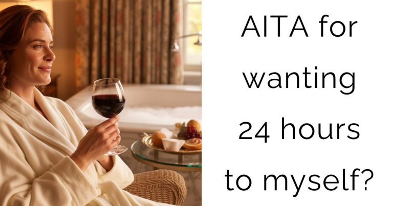 AITA for wanting 24 hours to myself?