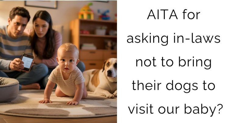 AITA for asking in-laws not to bring their dogs to visit our baby?