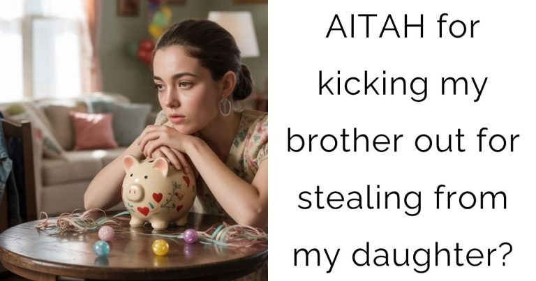 AITAH for kicking my brother out for stealing from my daughter?