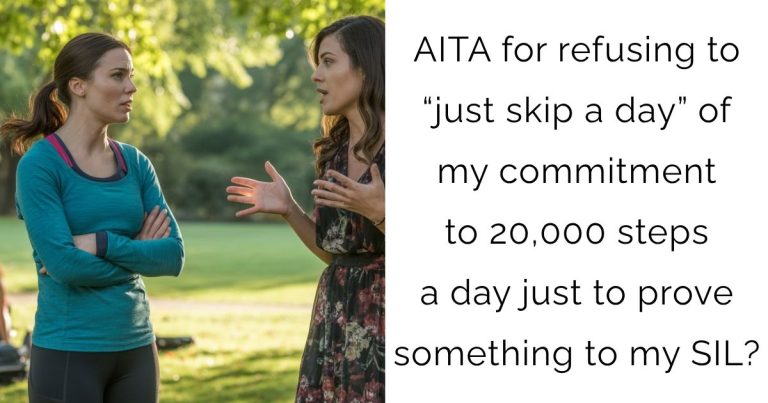 AITA for refusing to “just skip a day” of my commitment to 20,000 steps a day just to prove something to my SIL?