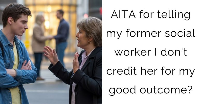 AITA for telling my former social worker I don’t credit her for my good outcome?