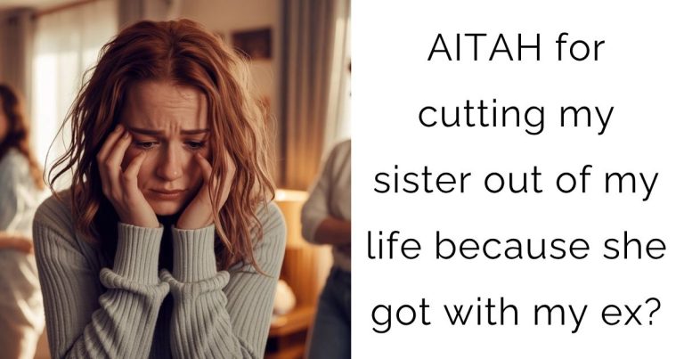AITAH for cutting my sister out of my life because she got with my ex?