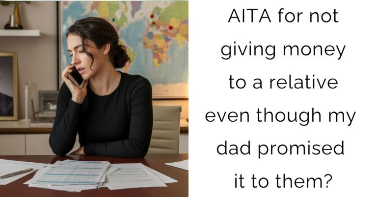 AITA for not giving money to a relative even though my dad promised it to them?