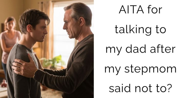 AITA for talking to my dad after my stepmom said not to?