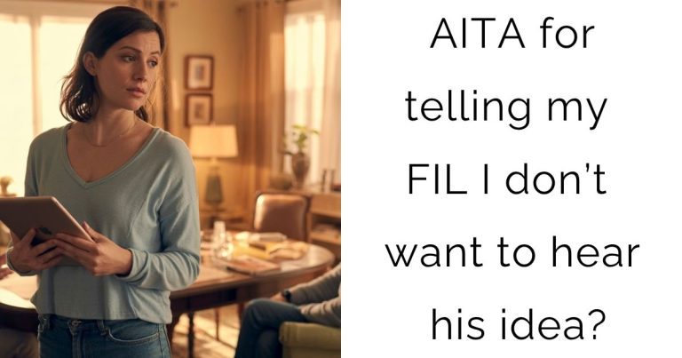 AITA for telling my FIL I don’t want to hear his idea?