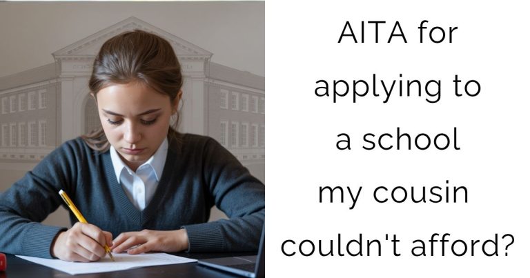 AITA for applying to a school my cousin couldn’t afford?