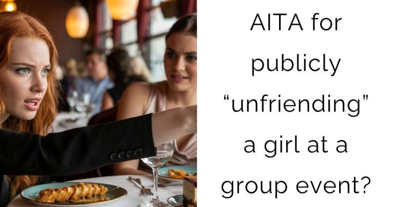 AITA for publicly “unfriending” a girl at a group event?