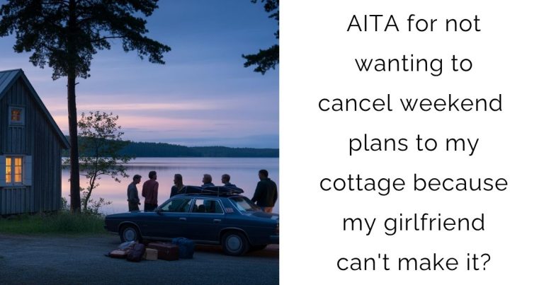 AITA for not wanting to cancel weekend plans to my cottage because my girlfriend can’t make it?
