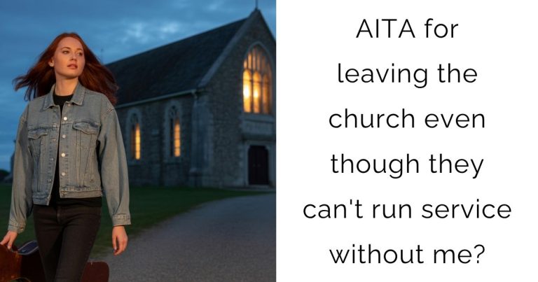 AITA for leaving the church even though they can’t run service without me?