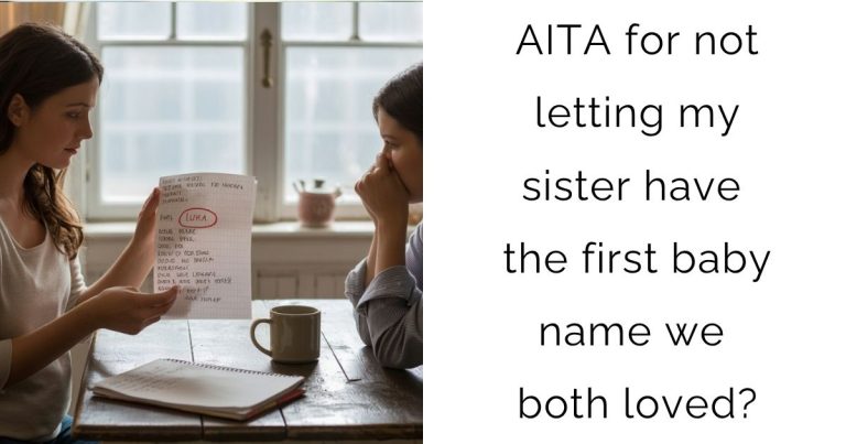 AITA for not letting my sister have the first baby name we both loved?