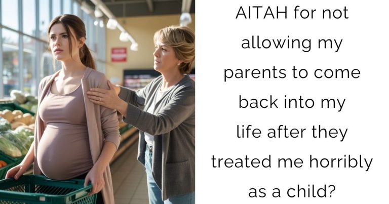 AITAH for not allowing my parents to come back into my life after they treated me horribly as a child?