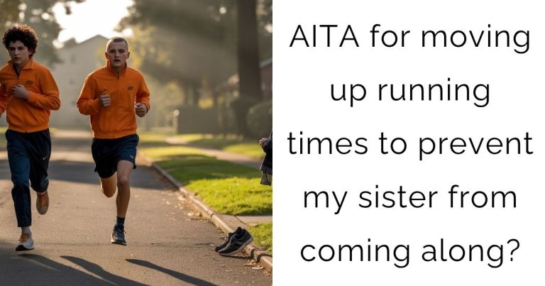 AITA for moving up running times to prevent my sister from coming along?