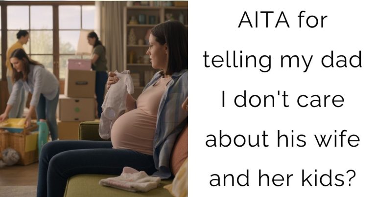 AITA for telling my dad I don’t care about his wife and her kids?