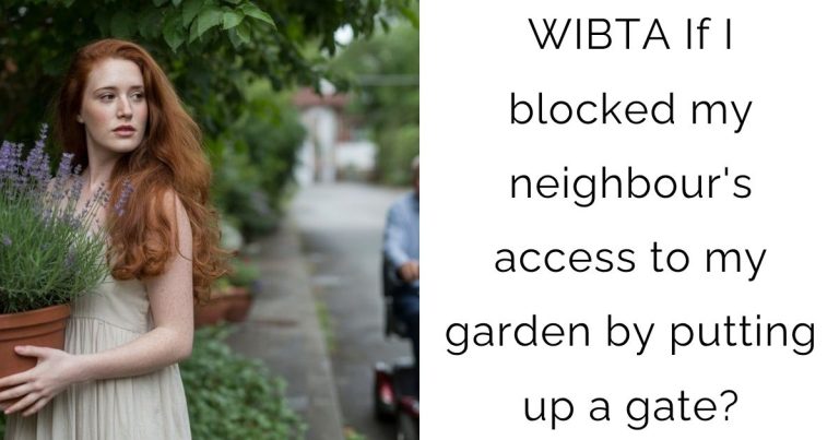 WIBTA If I blocked my neighbour’s access to my garden by putting up a gate?