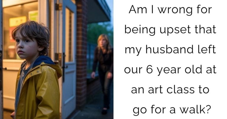 Am I wrong for being upset that my husband left our 6 year old at an art class to go for a walk?